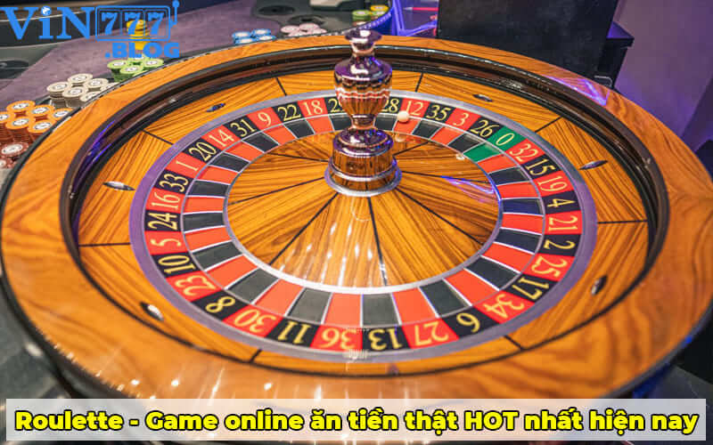 Roulette - Game online ăn tiền thật HOT nhất hiện nay