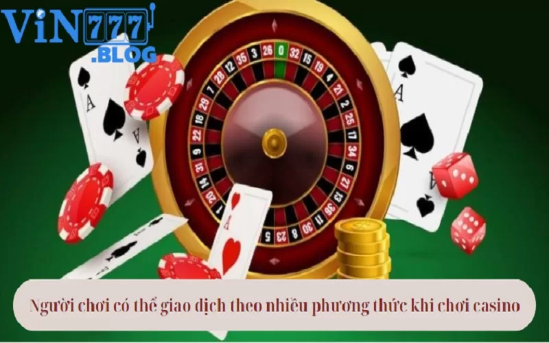 Casino online VIN777 cung cấp nhiều phương thức giao dịch cho game thủ