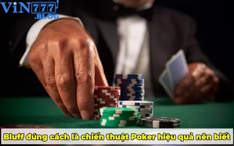 Bluff đúng cách là chiến thuật Poker hiệu quả nên biết