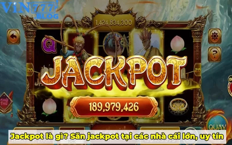 Jackpot là gì? Săn jackpot tại các nhà cái lớn, uy tín