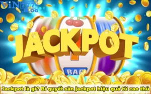 Jackpot là gì? Bí quyết săn jackpot từ cao thủ