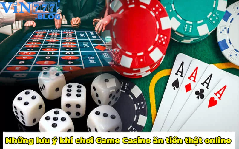 Những lưu ý khi chơi Game Casino ăn tiền thật online