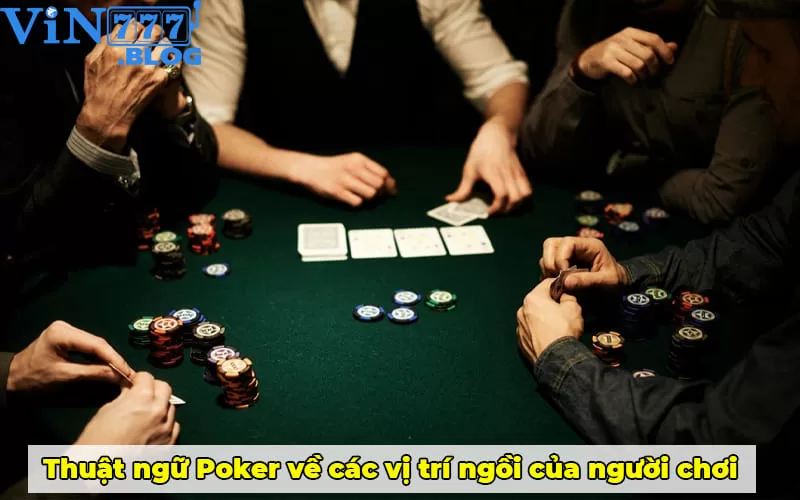 Thuật ngữ Poker về các vị trí ngồi của người chơi