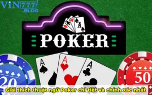Giải thích các thuật ngữ Poker chi tiết và chính xác nhất